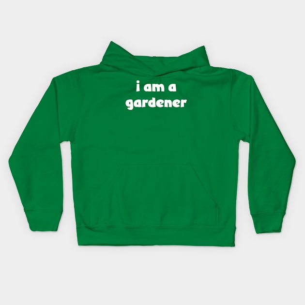 I Am A Gardener ( darker shirts ) Kids Hoodie by Eugene and Jonnie Tee's